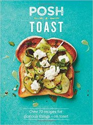Posh Toast: Over 70 Recipes for Glorious Things - On Toast