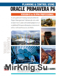 Planning and Control Using Oracle Primavera P6 Versions 8 to 18 PPM Professional