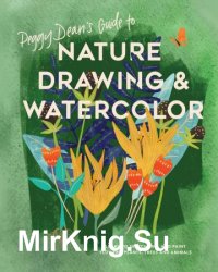 Peggy Dean's Guide to Nature Drawing and Watercolor: Learn to Sketch, Ink, and Paint Flowers, Plants, Trees, and Animals