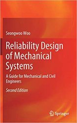 Reliability Design of Mechanical Systems: A Guide for Mechanical and Civil Engineers 2nd Edition