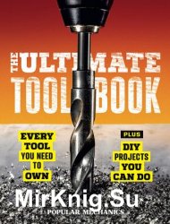Popular Mechanics the Ultimate Tool Book: Every Tool You Need to Own