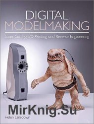 Digital Modelmaking: Laser Cutting, 3D Printing and Reverse Engineering