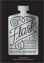 Flask: 41 Portable Cocktails to Drink Anywhere