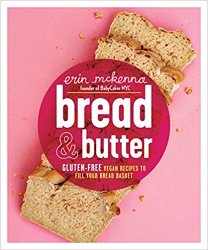 Bread & Butter: Gluten-Free Vegan Recipes to Fill Your Bread Basket