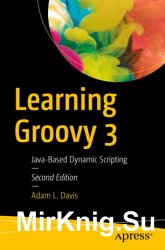 Learning Groovy 3: Java-Based Dynamic Scripting 2nd edition