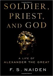 Soldier, Priest, and God: A Life of Alexander the Great