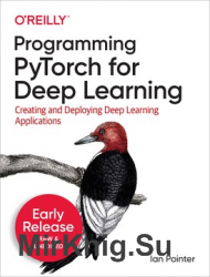 Programming PyTorch for Deep Learning (Early Release)