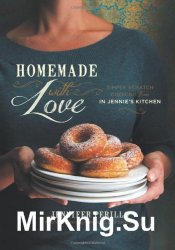 Homemade with Love: Simple Scratch Cooking from In Jennies Kitchen