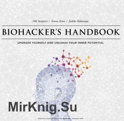 Biohackers Handbook: Upgrade yourself and unleash your inner potential