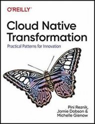 Cloud Native Transformation: Practical Patterns for Innovation (Early Release)