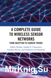 A Complete Guide to Wireless Sensor Networks : From Inception to Current Trends