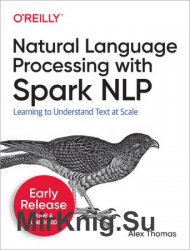 Natural Language Processing with Spark NLP (Early Release)