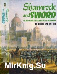 Shamrock And Sword: the Saint Patrick's Battalion in the U.S.-Mexican War