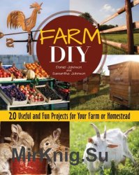 Farm DIY: 20 Useful and Fun Projects for Your Farm or Homestead