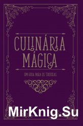 Culinaria Magica. Um guia para trouxas