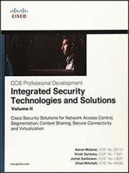 Integrated Security Technologies and Solutions - Volume II: Cisco Security Solutions for Network Access Control, Segmentation, Context Sharing, Secure Connectivity, and Virtualization
