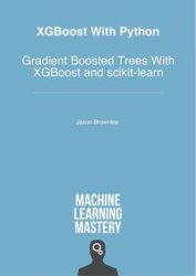 XGBoost With Python: Gradient Boosted Trees With XGBoost and scikit-learn