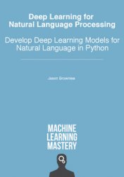 Deep Learning for Natural Language Processing: Develop Deep Learning Models for Natural Language in Python