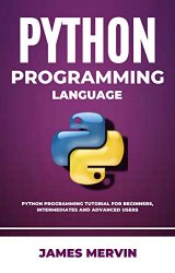 Python Programming language: Python Programming Tutorial For Beginners, Intermediates and Advanced Users