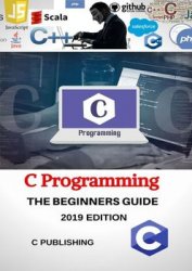 C: C Programming Language for Beginners, 2019 Edition