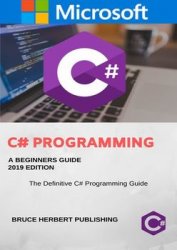 C#: C Sharp Programming for Beginners, 2019 Edition