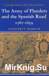The Army of Flanders and the Spanish Road 1567-1659: The Logistics of Spanish Victory and Defeat in the Low Countries' Wars (Cambridge Studies in Earl