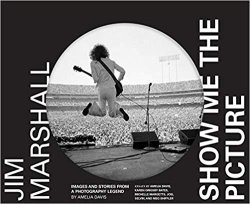Jim Marshall: Show Me the Picture: Images and Stories from a Photography Legend