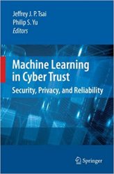 Machine Learning in Cyber Trust: Security, Privacy, and Reliability