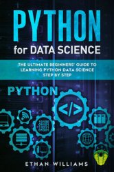 Python For Data Science: The Ultimate Beginners Guide to Learning Python Data Science Step by Step