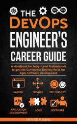 The DevOps Engineers Career Guide: A Handbook for Entry- Level Professionals to get into Continuous Delivery Roles for Agile Software Development