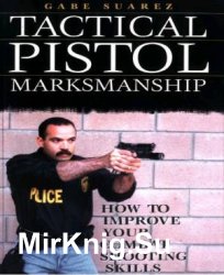 Tactical Pistol Marksmanship: How To Improve Your Combat Shooting Skills