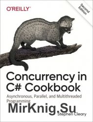 Concurrency in C# Cookbook: Asynchronous, Parallel, and Multithreaded Programming 2nd Edition
