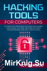 Hacking tools for computers: A Complete Overview on Linux, Including Linux Mint, the First Notions of Linux for Beginners and Kali Linux Tools