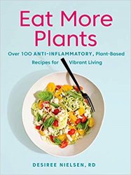 Eat More Plants: Over 100 Anti-Inflammatory, Plant-Based Recipes for Vibrant Living