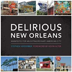 Delirious New Orleans: Manifesto for an Extraordinary American City