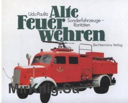 Alte Feuerwehren. Sonderfahrzeuge - Raritaten