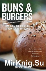 Buns and Burgers: Handcrafted Burgers from Top to Bottom