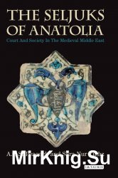 The Seljuks of Anatolia: Court and Society in the Medieval Middle East