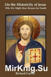 On the Historicity of Jesus: Why We Might Have Reason for Doubt