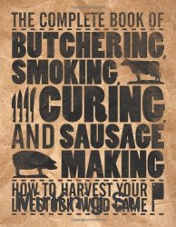 The Complete Book of Butchering, Smoking, Curing, and Sausage Making - 2010