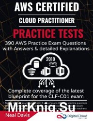 AWS Certified Cloud Practitioner Practice Tests 2019: 390 AWS Practice Exam Questions with Answers & detailed Explanations