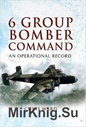 6 Group Bomber Command: An Operational Record