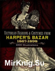 Victorian Fashions and Costumes from Harpers Bazar. 1867-1898