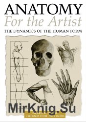 Anatomy for the Artist: They Dynamics of Human Form