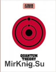Quantum Theory: A Crash Course: Become An Instant Expert