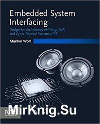 Embedded System Interfacing: Design for the Internet-of-Things (IoT) and Cyber-Physical Systems (CPS)