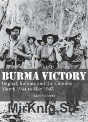 Burma Victory: Imphal, Kohima and the Chindits - March 1944 to May 1945 (Osprey Digital General)