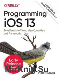 Programming iOS 13: Dive Deep into Views, View Controllers, and Frameworks (Early Release)