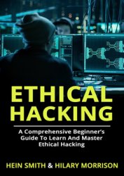 Ethical Hacking: A Comprehensive Beginners Guide to Learn and Master Ethical Hacking