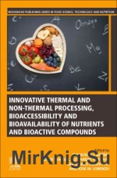 Innovative Thermal and Non-Thermal Processing, Bioaccessibility and Bioavailability of Nutrients and Bioactive Compounds